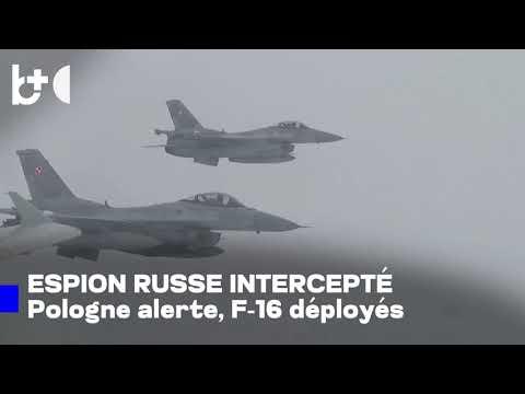 Avion espion de Poutine sur l'Europe / l'OTAN dépêche des F-16, alerte en Pologne