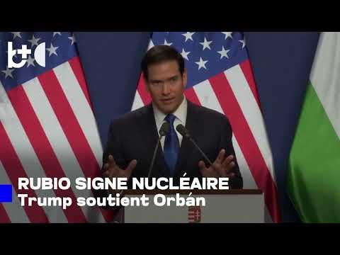 États-Unis et Hongrie, pacte nucléaire / Rubio rencontre Orbán, soutien avant les élections